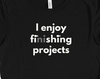 Funny Fishing T-Shirt | I Enjoy Finishing Projects | Men's Sarcastic Fisherman Angling Fly Fishing Tee Shirt | Gifts for Dad, Father's Day