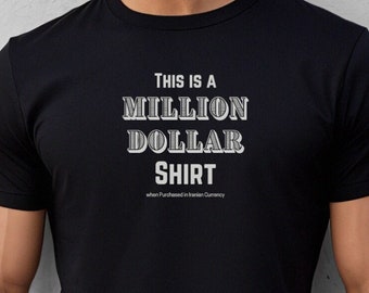 Million Dollar T-Shirt | Funny Sarcastic Tee | Gag Gift & Silly Joke Shirt | Funny Gift | Tshirts for Men and Women | Stocking Stuffers