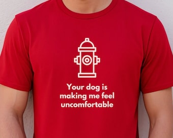 Your Dog is Making Me Feel Uncomfortable | Funny T-Shirt | Oddly Specific, Ironic, Sarcastic, Silly, Graphic Tshirt | Gifts for Guys & Men