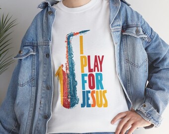 I Play For Jesus Saxophone T-Shirt | Christian Music Tee