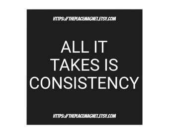 All It Takes Is Consistency (Motivation Magnet)