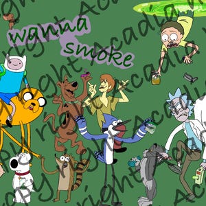 Wanna smoke by Acadia Head- digital art- PDF- Rick and Morty- Adventure Time- Scooby Doo- Tom and Jerry- Family Guy- 420- smokers