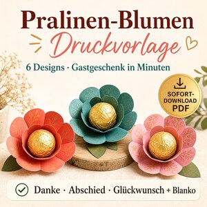 May include: A digital printable template for paper flowers featuring the text Pralinen-Blumen Druckvorlage, 6 Designs, Gastgeschenk in Minuten, and Danke, Abschied, Glückwunsch + Blanko. Three paper flowers in red, teal, and pink hold gold foil candies.