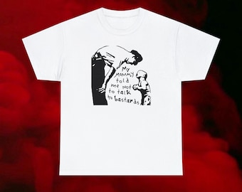 My Mommy Told Me Not To Talk To Bastards Tshirt