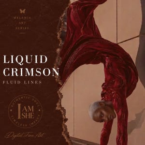 May include: Digital fine art print titled Liquid Crimson Fluid Lines featuring a person with short hair in a deep red, liquid-textured garment. The dark brown background has a torn paper edge effect, a butterfly icon, and a circular I AM SHE logo.