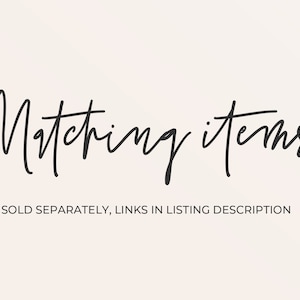 May include: Matching items text in black script font on a white background. The text reads "Matching items" and "Sold separately, links in listing description."