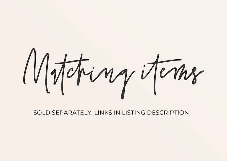 May include: Matching items text in black script font on a white background. The text reads "Matching items" and "Sold separately, links in listing description."