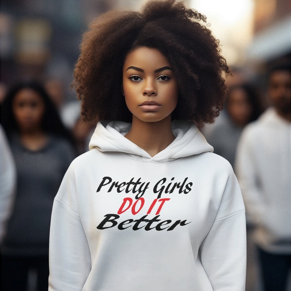 Pretty Girls Do It Better Hoodie  Graphic Novelty Hoodie