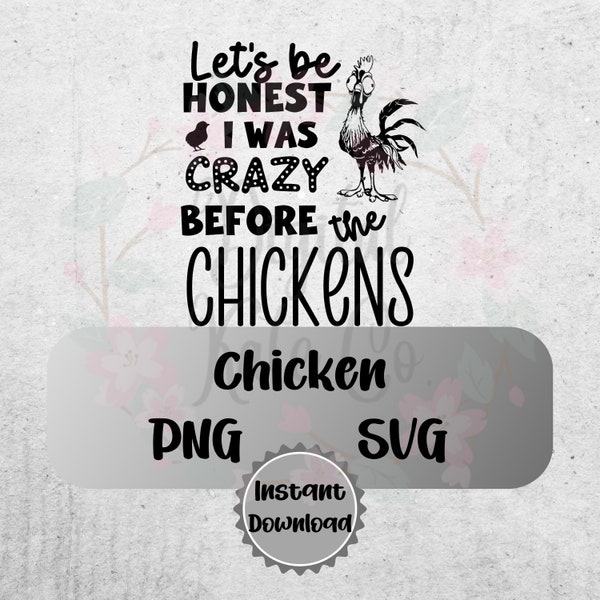 Lets Be Honest I was Crazy Before The Chickens, Funny Chicken svg, Farm svg, Chicken png, Hen svg, Farm png, Crazy Chicken Lady svg,