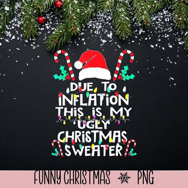 Due To Inflation This Is My Ugly Christmas Sweater Christmas Png Funny Christmas png, Cricut, Ugly Christmas Shirts, Family Chirstmas png