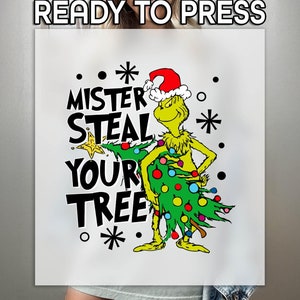 Mister Steal Your Tree Ready to Press DTF, Grinchy Thief Print, Heat Press DTF Transfer, Xmas Tree Print, Grinchmas Funny DTF, Grinch Mode