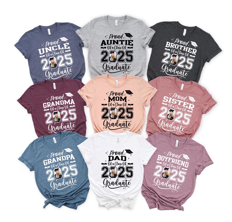 May include: Nine different t-shirts with a graduation theme. Each shirt has a different title, such as "Proud Uncle", "Proud Auntie", "Proud Grandma", "Proud Grandpa", "Proud Mom", "Proud Dad", "Proud Brother", "Proud Sister", and "Proud Boyfriend". Each shirt also has the year "2025" and the word "Graduate" printed on it.