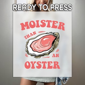 DTF plus humide qu'une huître, impression humoristique amusante pour adultes, transfert DTF avec presse à chaud, impression amusante pour les amateurs de fruits de mer, cadeau amusant DTF