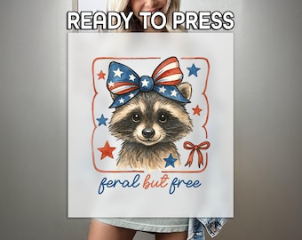Feral But Free Print, 4th Of July Print, Heat Press DTF Transfer, USA Raccoon Print, Premium DTF Transfer, Independence Day Print