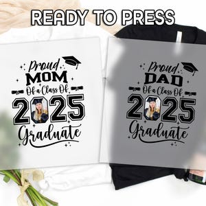 May include: Two iron-on transfers for t-shirts. One says "Proud Mom of a Class of 2025 Graduate" with a graduation cap and a photo placeholder. The other says "Proud Dad of a Class of 2025 Graduate" with a graduation cap and a photo placeholder.