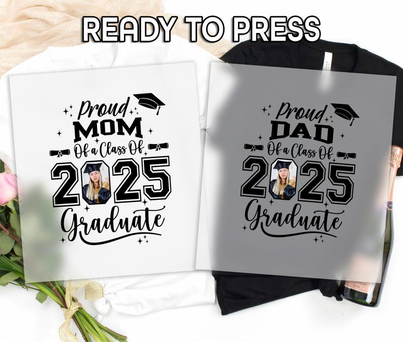 May include: Two iron-on transfers for t-shirts. One says "Proud Mom of a Class of 2025 Graduate" with a graduation cap and a photo placeholder. The other says "Proud Dad of a Class of 2025 Graduate" with a graduation cap and a photo placeholder.