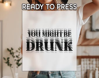 You Might Be Drunk DTF, Drink Lovers Print, Heat Press DTF, Drunk Squad Print, Premium DTF Transfer, Dad Joke Print, College Party Print