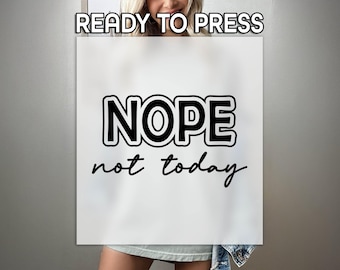 Nope Not Today Ready to Press DTF Transfer, Sarcastic Gift Print, Heat Press DTF Transfer, Couple Gift Print, Funny Humor DTF, Lazy Print