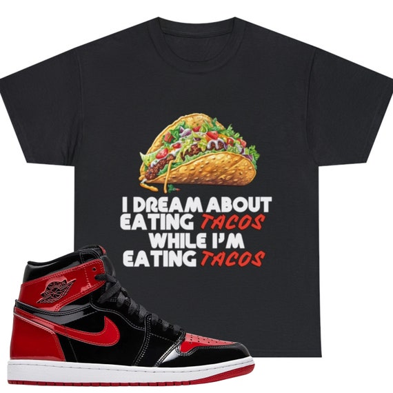Shirt to Match Air Jordan 1 Retro High OG 'patent Bred' 555088 063 Unisex  Tee Food T Shirt Sneaker T Shirt Sneaker Shirt Taco Shirt 