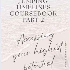 May include: A coursebook cover with the title "Jumping Timelines Coursebook Part 2" in a dark grey font. The text "Accessing your highest potential" is written in a cursive font. The background is a light pink and white gradient.