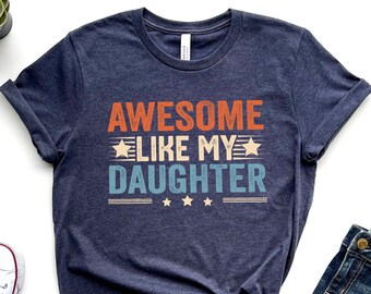 Awesome Like My Daughter Shirt, Dad Of A Girl, New Dad Shirt, Dad Shirt, Father Figure Shirt, Daddy Shirt, Father's Day Shirt, Gift for Dad