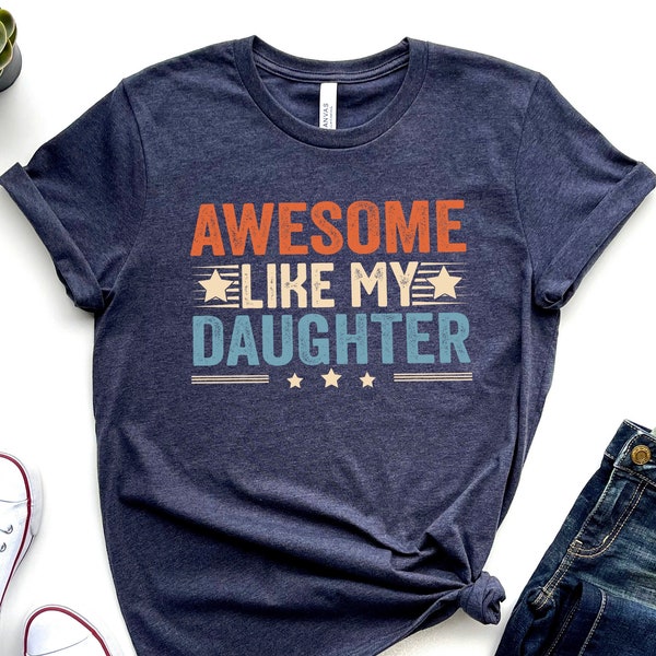 Awesome Like My Daughter Shirt, Dad Of A Girl, New Dad Shirt, Dad Shirt, Father Figure Shirt, Daddy Shirt, Father's Day Shirt, Gift for Dad