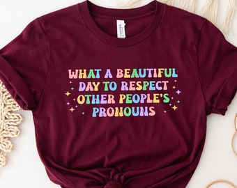 What A Beautiful Day to Respect Other People's Pronouns Shirt, LGBTQ+ Shirts, Gay Rights T-Shirt, Human Rights Shirt, Equality T-Shirt