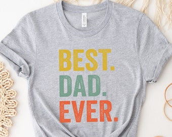 Best Dad Ever Shirt, Best Dad Shirt, New Dad Shirt, Dad Shirt, Father Figure Shirt, Daddy Shirt, Father's Day Shirt, Gift for Dad