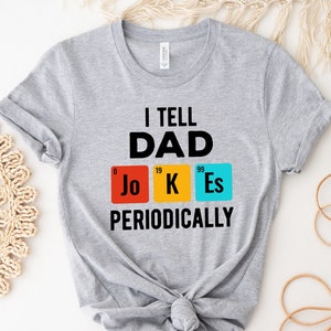 I Tell Dad Jokes Periodically Shirt, I Tell Dad Jokes Shirt, Dad Shirt, Dad Shirt, Father Shirt, Father&#39;s Day Shirt, Gift for Dad