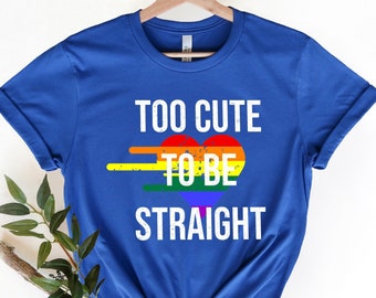 Too Cute To Be Straight Shirt, Reproductive Rights Shirt, Political Activism Shirt, Roe V Wade Shirt, LGBTQ Shirt, Gay Pride Shirt