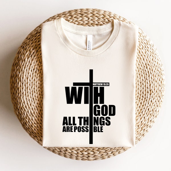 With God All Things Are Possible Shirt, Cross Shirt, Faith Shirt, Christian Shirt, Bible Verse Shirt, Matthew 19:26 Shirt, Jesus Lover Shirt