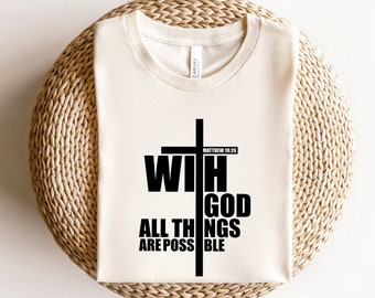 With God All Things Are Possible Shirt, Cross Shirt, Faith Shirt, Christian Shirt, Bible Verse Shirt, Matthew 19:26 Shirt, Jesus Lover Shirt