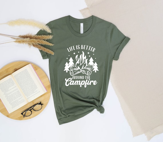 Life Is Better Around The Campfire Shirt, Camp Life Shirt, Camp Shirt, Camp Fire Shirt, Camp Life Shirt, Travel Shirt, Camping Crew Shirt