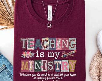 Teaching Is My Ministry Shirt, Christian Shirt for Teacher, Faith Based Teacher Gift, Teacher Appreciation Shirt, School Teacher Tee,
