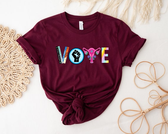 Vote Shirt, Banned Books Shirt, Reproductive Rights Tee, BLM Shirt, Political Activism Shirt, Election Shirt, Roe V Wade Shirt, LGBTQ Shirt