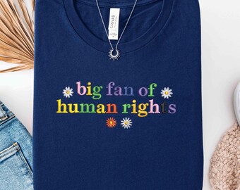 Embroidered Big Fan of Human Rights Shirt, Pride Embroidery Tee, LGBTQ+ Support Shirt, Rainbow Typography T-Shirt, Inclusive Gift Idea