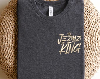 Embroidered Jesus Is King Shirt, Christian Faith Tee, Religious T-Shirt, Bible Verse Top, Spiritual Gift, Church Outfit,Christian Streetwear