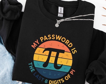 My Password Is The Last 8 Digits Of Pi Sweatshirt – Funny Math Nerd Teacher Tee, Retro Pi Day T-Shirt, STEM Geek Gift, Math Lover Shirt