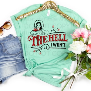The Hell I Won&#39;t DTF Transfer Country Western DTF Transfer Cowgirl Snarky DTF Transfer