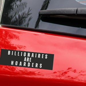 Billionaires are Hoarders Car Magnet - Political Activism Bumper Sticker, Leftist Decal Political Bumper Sticker