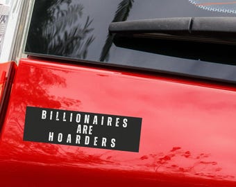 Billionaires are Hoarders Car Magnet - Political Activism Bumper Sticker, Leftist Decal Political Bumper Sticker
