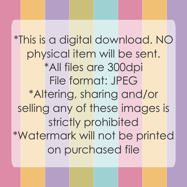 K&ouml;nnte beinhalten: Text auf einem bunten gestreiften Hintergrund, der lautet: *Dies ist ein digitaler Download. KEIN physischer Artikel wird versandt. *Alle Dateien sind 300 dpi Dateiformat: JPEG *Das &Auml;ndern, Teilen und/oder Verkaufen dieser Bilder ist strengstens untersagt *Das Wasserzeichen wird nicht auf die gekaufte Datei gedruckt