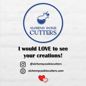 May include: A white background with a blue circular logo that says "Alchemy Cookie Cutters". Below the logo is the text "I would LOVE to see your creations!" with social media handles and two heart graphics.