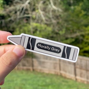 Morally Grey Crayon Sticker | bookish sticker | funny | morally grey is my favorite color | book tropes | kindle sticker|Vinyl Sticker | 3”