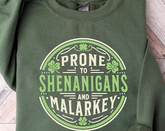 Prone to Shenanigans and Malarkey Sweatshirt, St Patrick&#39;s Day Shirt, Funny St Patrick&#39;s Day Sweatshirt, Irish Shirt, Lucky Shamrock T-Shirt