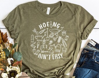 Gardener Shirt, Hoeing Ain't Easy Shirt, Plant Lover Shirt, Farmer Shirt, Gardening T-Shirt, Botanical Tee, Garden Lover, Gift For Gardeners