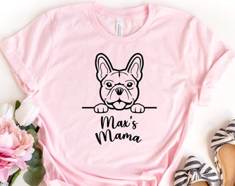 Custom Frenchie Name Shirt, French Bulldog T-Shirt, Frenchie Mom Shirt, Custom Pets Name T-Shirts, French Dog Lover Shirt, Gift for Dog Mom