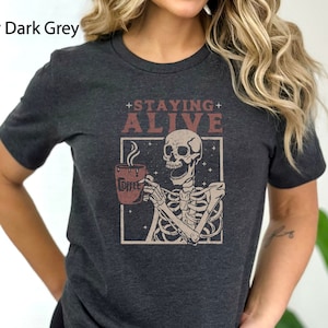 Staying Alive Shirt, Halloween Skeleton Coffee Shirt, Funny Skeleton T-Shirt, Coffee Lovers Gift, Skull Vintage T-Shirt for Women, Adult Tee