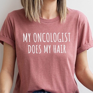 My Oncologist Does My Hair Shirt, Chemo Shirt, Cancer Survivor T-Shirt, Cancer Survivor Gift, Funny Cancer Shirt, Chemotherapy T-Shirt
