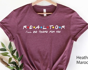 Realtor Ill Be There For You Shirt, Realtor Gift, Realtor Shirt, Real Estate Agent, Real Estate Shirt, Shirt for Realtor,Funny Realtor Shirt